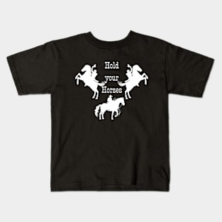 Hold your Horses! Kids T-Shirt